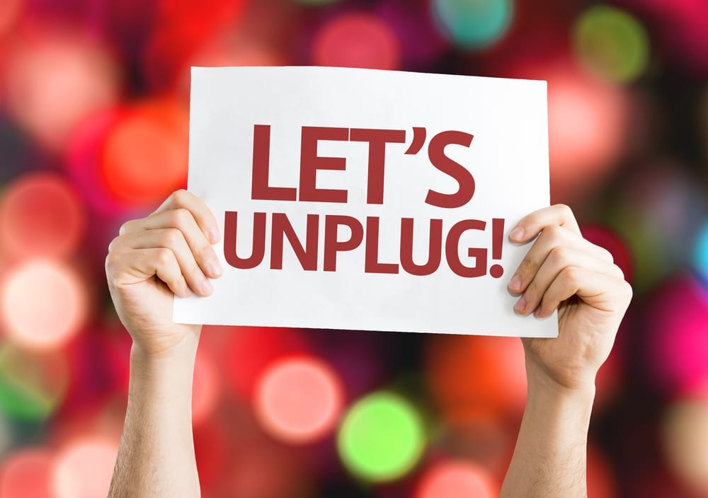 Let’s unplug !